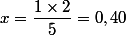  x=\dfrac{1\times 2}{5}=0,40
